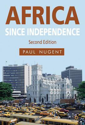 Africa Since Independence: A Comparative History by Paul Nugent