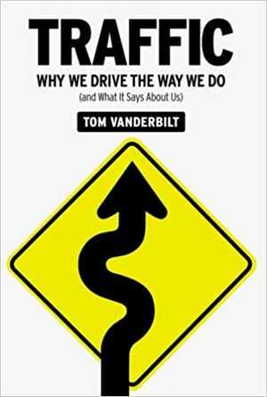 Traffic: Why We Drive the Way We Do by Tom Vanderbilt