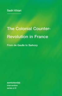 The Colonial Counter-Revolution: From de Gaulle to Sarkozy (Semiotext(e) / Intervention Series) by Sadri Khiari