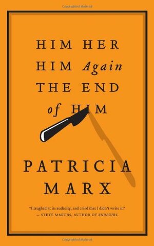 Him Her Him Again the End of Him by Patricia Marx