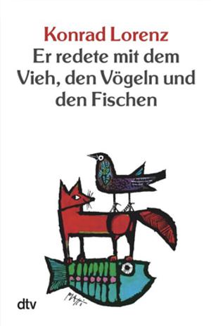 Er redete mit dem Vieh, den Vögeln und den Fischen. by Konrad Lorenz