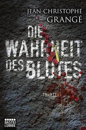 Die Wahrheit des Blutes by Jean-Christophe Grangé