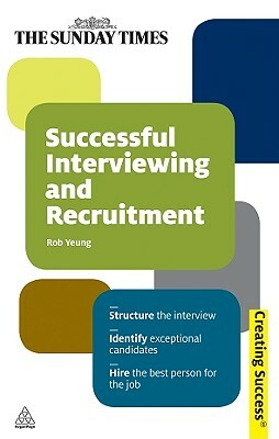 Successful Interviewing and Recruitment by Rob Yeung