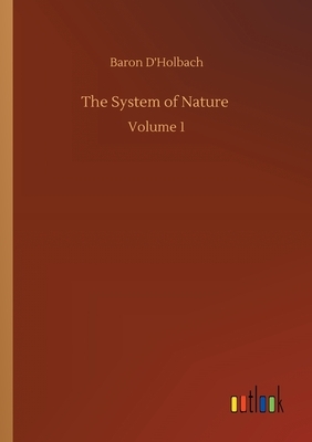 The System of Nature: Volume 1 by Baron D'Holbach