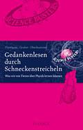 Gedankenlesen durch Schneckenstreicheln: was wir von Tieren über Physik lernen können by Martin Puntigam, Werner Gruber, Heinz Oberhummer