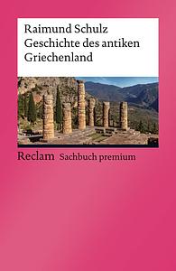 Geschichte des antiken Griechenlands by Raimund Schulz