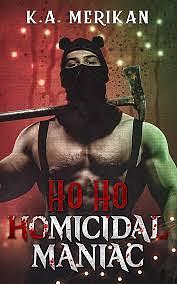 Ho Ho Homicidal Maniac  by K.A. Merikan