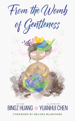 From the Womb of Gentleness by Bingz Huang