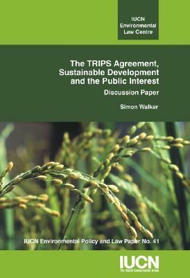 The Trips Agreement: Sustainable Development and the Public Interest by Simon Walker