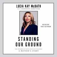 Standing Our Ground: The Triumph of Faith Over Gun Violence: A Mother's Story by Lucia Kay McBath