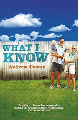 What I Know by Andrew Cowan