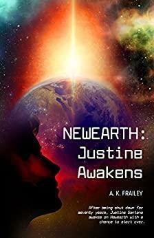 NEWEARTH: Justine Awakens by A.K. Frailey