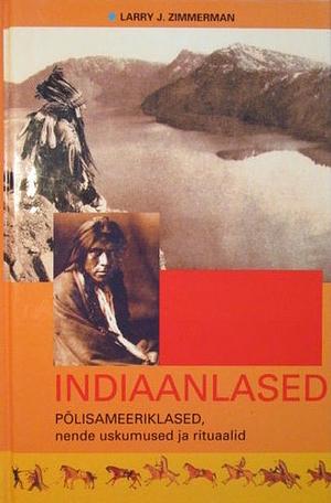 Indiaanlased. Põlisameeriklased, nende uskumused ja rituaalid by Larry J. Zimmerman, Brian Leigh Molyneaux