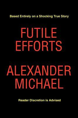 Futile Efforts by Alexander Michael