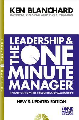 Leadership and the One Minute Manager by Drea Zigarmi, Kenneth H. Blanchard, Patricia Zigarmi