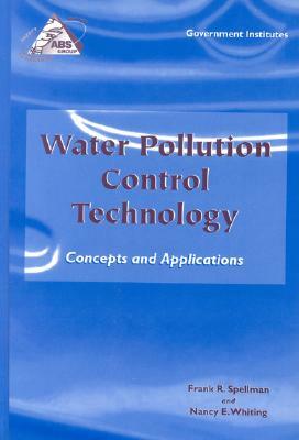 Water Pollution Control Technology: Concepts and Applications by Nancy E. Whiting, Frank R. Spellman