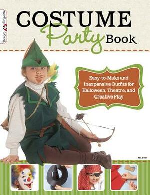 Costume Party Book: Easy-To-Make and Inexpensive Outfits for Halloween, Theatre, and Creative Play by Colleen Dorsey