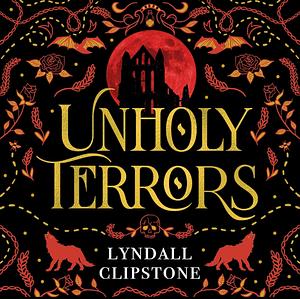 Unholy Terrors by Lyndall Clipstone