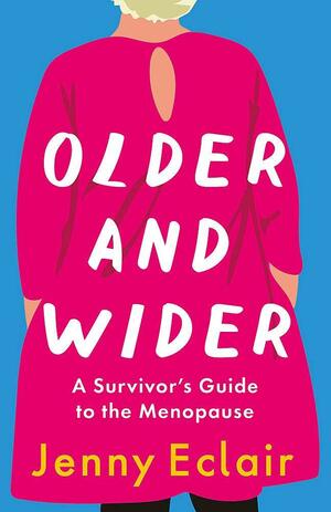 Older and Wider: A Survivor's Guide to the Menopause by Jenny Eclair