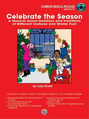 Celebrate the Season (a Musical about Holidays and Traditions of Different Cultures): Complete Package, Book & CD by Judy Stoehr