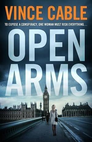 Open Arms Sep 07, 2017 Cable, Vince by Vince Cable, Vince Cable