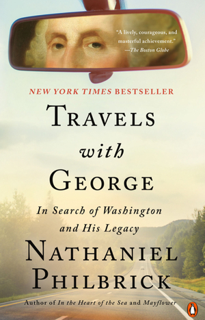 Travels with George: In Search of Washington and His Legacy by Nathaniel Philbrick