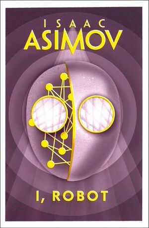I, Robot. by Isaac Asimov