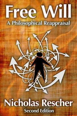 Free Will: A Philosophical Reappraisal by Nicholas Rescher