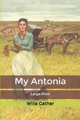 My Antonia: Large Print by Willa Cather