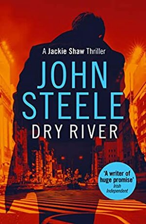 Dry River: A uniquely menacing and gripping thriller (Jackie Shaw Book 3) by John Steele