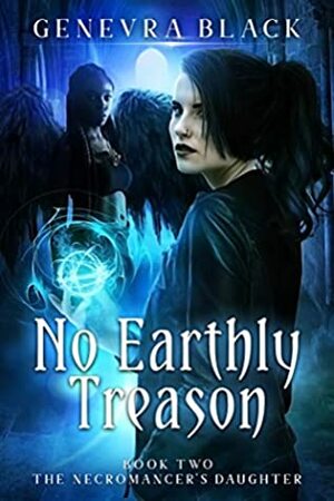 No Earthly Treason (The Necromancer's Daughter Book 2) by Genevra Black