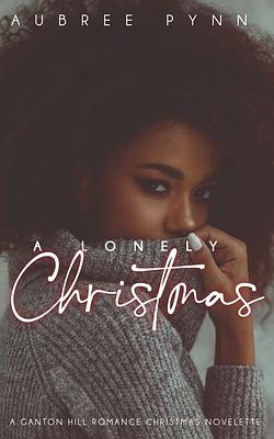 A Lonely Christmas: A Ganton Hills Holiday Novella by Aubreé Pynn