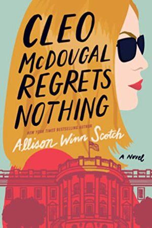 Cleo McDougal Regrets Nothing by Allison Winn Scotch