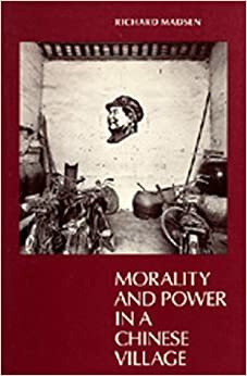 Morality and Power in a Chinese Village by Richard Madsen