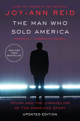 The Man Who Sold America: Trump and the Unraveling of the American Story by Joy-Ann Reid