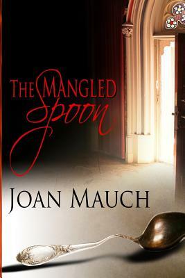 The Mangled Spoon by Joan Mauch