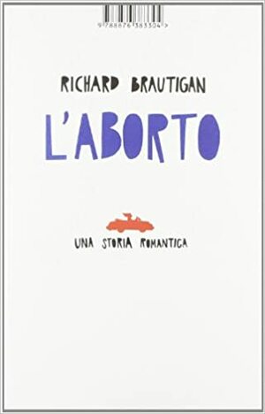 L'aborto. Una storia romantica by Richard Brautigan