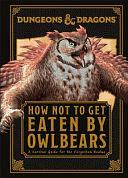 Dungeons and Dragons How Not to Get Eaten by Owlbears by Anne Toole