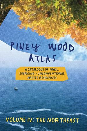 Piney Wood Atlas Volume IV: The Northeast  by Alicia Toldi, Carolina Porras