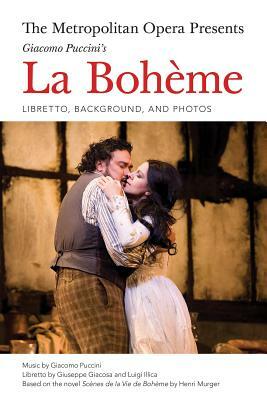 The Metropolitan Opera Presents: Puccini's La Boheme: Libretto, Background, and Photos by 