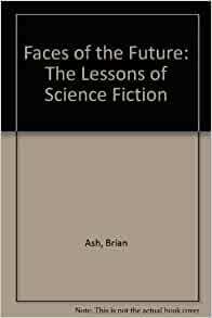 Faces Of The Future: The Lessons Of Science Fiction by Brian Ash