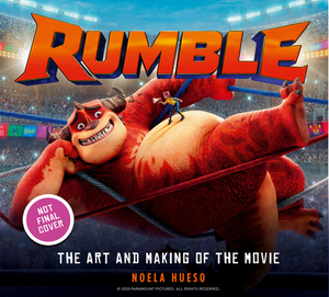 Rumble: The Art and Making of the Movie by Noela Hueso