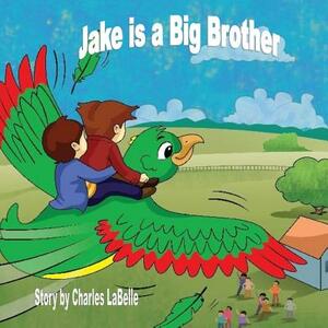 Jake is a Big Brother by Charles J. Labelle