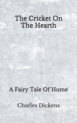 The Cricket On The Hearth: (Aberdeen Classics Collection) A Fairy Tale Of Home by Charles Dickens