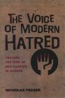 The Voice of Modern Hatred: Tracing the Rise of Neo-Fascism in Europe by Nicholas Fraser
