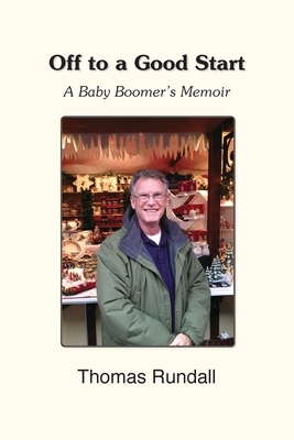 Off to a Good Start: A Baby Boomer's Memoir by Thomas Rundall