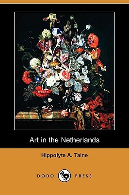 Art in the Netherlands (Dodo Press) by Hippolyte Aldophe Taine