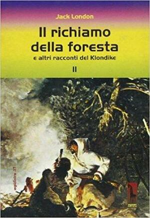 Il richiamo della foresta e altri racconti del Klondike by Jack London