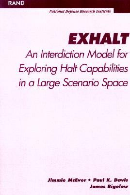 Exhalt: An Interdiction Model for Exploring Halt Capabilities in a Large Scenario Space by Jimmie McEver, Paul K. Davis, James Bigelow