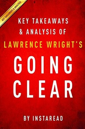 Going Clear by Lawrence Wright | Key Takeaways & Analysis: Scientology, Hollywood, and the Prison of Belief by Instaread Summaries